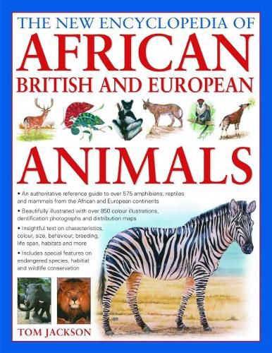 Cover image for African, British & European Animals, The New Encyclopedia of: An authoritative reference guide to over 575 amphibians, reptiles and mammals from the African and European continents