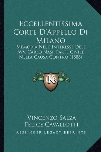 Eccellentissima Corte D'Appello Di Milano: Memoria Nell' Interesse Dell' Avv. Carlo Nasi, Parte Civile Nella Causa Contro (1888)