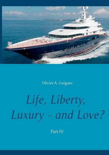 Cover image for Life, Liberty, Luxury - and Love? Part IV: Part IV