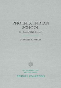 Cover image for Phoenix Indian School: The Second Half-Century