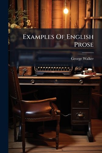 Cover image for Examples of English Prose: From the Reign of Elizabeth to the Present Time: With an Introduction