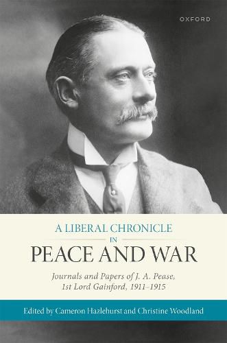 Cover image for A Liberal Chronicle in Peace and War: Journals and Papers of J. A. Pease, 1st Lord Gainford, 1911-1915