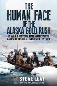 Cover image for The Human Face of the Alaska Gold Rush