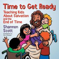 Cover image for Time to Get Ready: Teaching Kids About Salvation and the End of Time