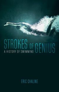 Cover image for Strokes of Genius: A History of Swimming