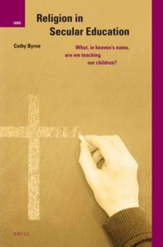 Cover image for Religion in Secular Education: What, in Heaven's Name, are we Teaching our Children?