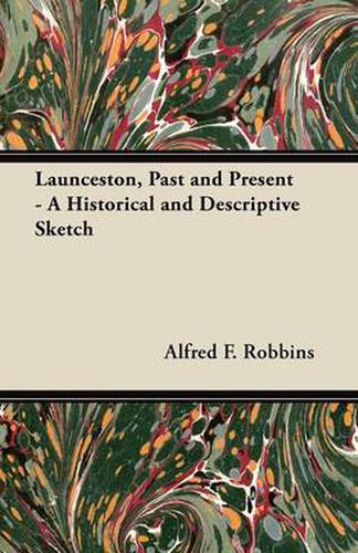 Cover image for Launceston, Past and Present - A Historical and Descriptive Sketch