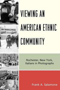 Cover image for Viewing an American Ethnic Community: Rochester, New York, Italians in Photographs