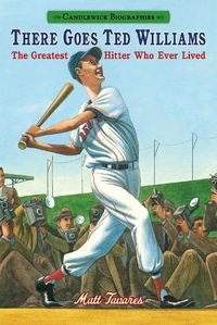 Cover image for There Goes Ted Williams: Candlewick Biographies: The Greatest Hitter Who Ever Lived