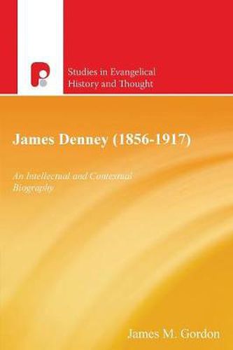 Cover image for James Denney 1856-1917: An Intellectual and Contectual Biography