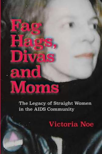 Cover image for F*g Hags, Divas and Moms: : The Legacy of Straight Women in the AIDS Community