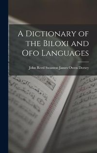 Cover image for A Dictionary of the Biloxi and Ofo Languages