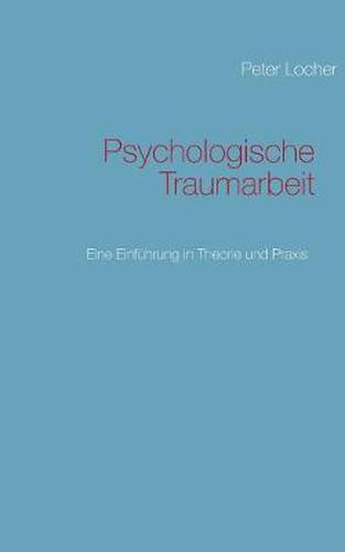 Cover image for Psychologische Traumarbeit: Eine Einfuhrung in Theorie und Praxis