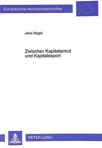 Cover image for Zwischen Kapitalarmut Und Kapitalexport: Zum Problem Der Auslandsinvestitionen Deutscher Grossbanken Am Beispiel Der Eisenbahnunternehmen Der Deutschen Bank in Suedosteuropa Und Dem Osmanischen Reich Zwischen 1888 Und 1914