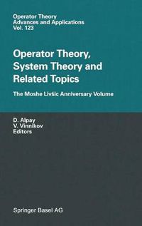 Cover image for Operator Theory, System Theory and Related Topics: The Moshe Livsic Anniversary Volume