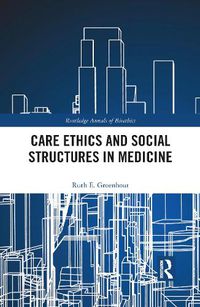 Cover image for Care Ethics and Social Structures in Medicine