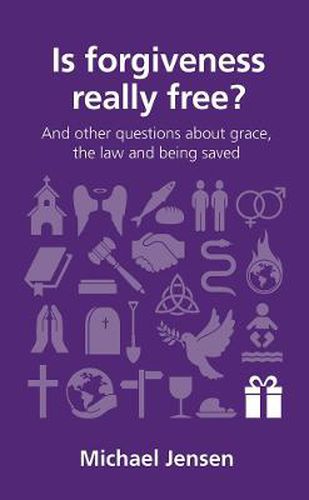 Cover image for Is forgiveness really free?: and other questions about grace, the law and being saved