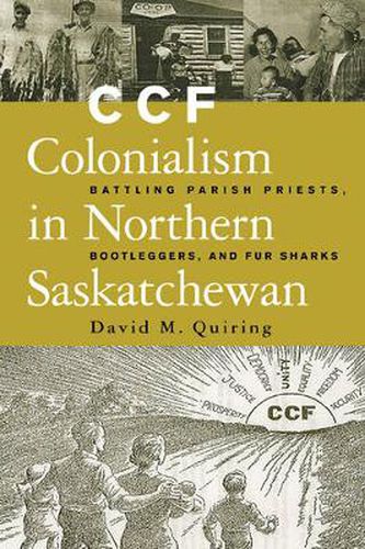 Cover image for CCF Colonialism in Northern Saskatchewan: Battling Parish Priests, Bootleggers, and Fur Sharks