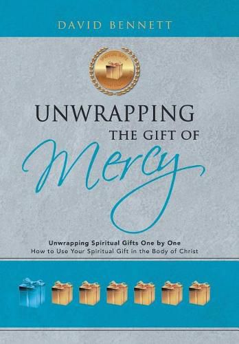 Cover image for Unwrapping the Gift of Mercy: Unwrapping Spiritual Gifts One by One; How to Use Your Spiritual Gift in the Body of Christ