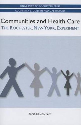 Cover image for Communities and Health Care: The Rochester, New York, Experiment