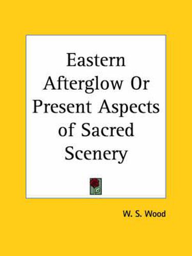 Cover image for Eastern Afterglow or Present Aspects of Sacred Scenery (1880)