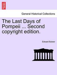 Cover image for The Last Days of Pompeii ... Second Copyright Edition.