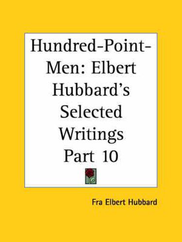 Cover image for Elbert Hubbard's Selected Writings (v.10) Hundred-point-men