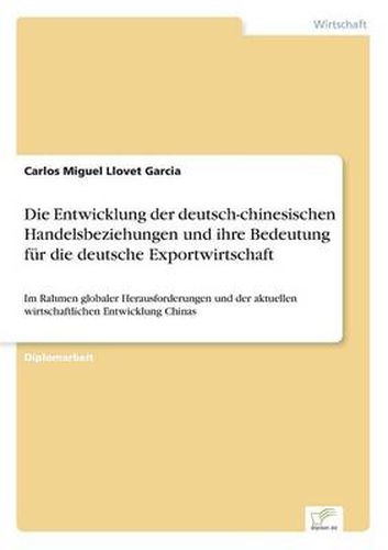 Cover image for Die Entwicklung der deutsch-chinesischen Handelsbeziehungen und ihre Bedeutung fur die deutsche Exportwirtschaft: Im Rahmen globaler Herausforderungen und der aktuellen wirtschaftlichen Entwicklung Chinas