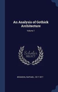 Cover image for An Analysis of Gothick Architecture; Volume 1