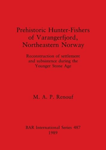 Cover image for Prehistoric Hunter-fishers of Varangerfjord, Northeastern Norway: Reconstruction of settlement and subsistence during the Younger Stone Age