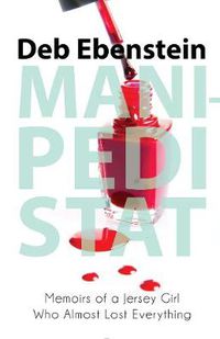 Cover image for Mani-Pedi STAT: Memoirs of a Jersey Girl Who Almost Lost Everything