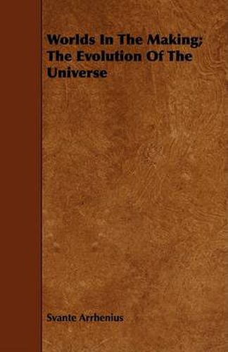 Cover image for Worlds in the Making; The Evolution of the Universe