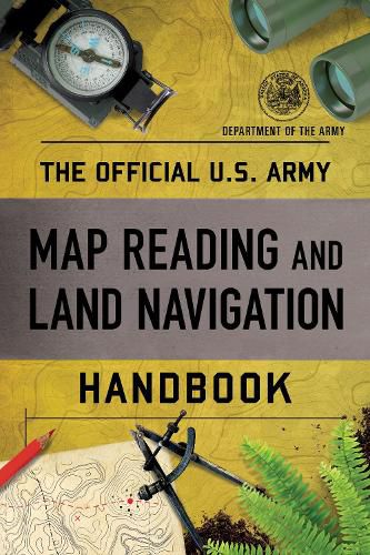 Cover image for The Official U.S. Army Map Reading and Land Navigation Handbook