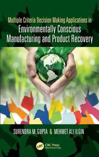 Cover image for Multiple Criteria Decision Making Applications in Environmentally Conscious Manufacturing and Product Recovery