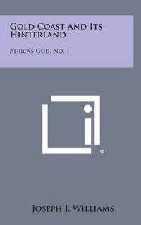 Cover image for Gold Coast and Its Hinterland: Africa's God, No. 1