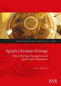 Cover image for Egypt's Christian Heritage: Cultural Heritage Management and Egypt's Coptic Monuments
