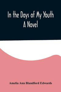 Cover image for In the Days of My Youth; A Novel