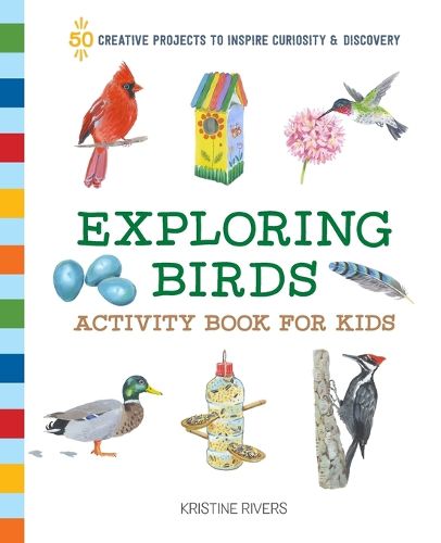 Cover image for Exploring Birds Activity Book for Kids: 50 Creative Projects to Inspire Curiosity & Discovery