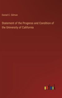 Cover image for Statement of the Progress and Condition of the University of California