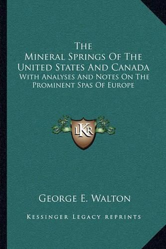 Cover image for The Mineral Springs of the United States and Canada: With Analyses and Notes on the Prominent Spas of Europe