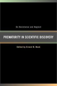 Cover image for Prematurity in Scientific Discovery: On Resistance and Neglect