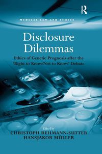 Cover image for Disclosure Dilemmas: Ethics of Genetic Prognosis after the 'Right to Know/Not to Know' Debate