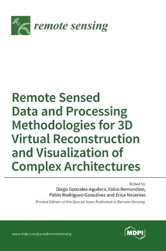 Cover image for Remote Sensed Data and Processing Methodologies for 3D Virtual Reconstruction and Visualization of Complex Architectures