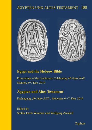 Cover image for Egypt and the Hebrew Bible / Agypten Und Altes Testament: Proceedings of the Conference Celebrating 40 Years Aat, Munich, 6-7 Dec. 2019 / Fachtagung '40 Jahre Aat', Munchen, 6-7. Dez. 2019