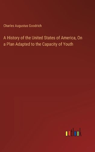 Cover image for A History of the United States of America, On a Plan Adapted to the Capacity of Youth