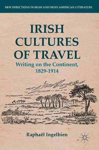 Cover image for Irish Cultures of Travel: Writing on the Continent, 1829-1914