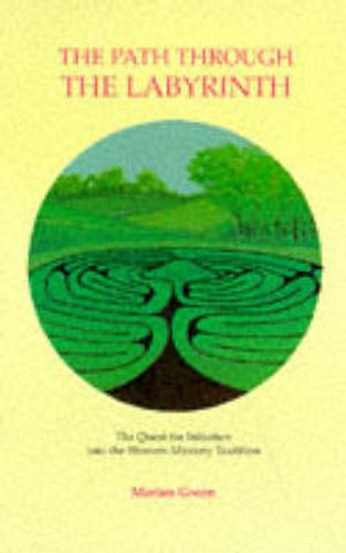Cover image for The Path Through the Labyrinth: Quest for Initiation into the Western Mystery Tradition