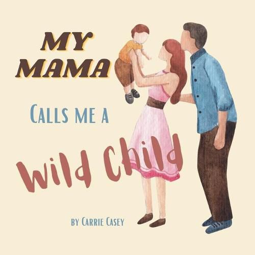 My Mama Calls Me a Wild Child: Even WIld Children Need Their Mamas