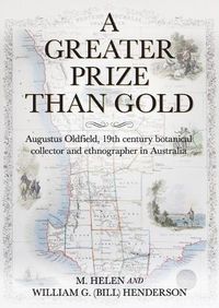 Cover image for A Greater Prize Than Gold: Augustus Oldfield, 19th century botanical collector and ethnographer in Australia