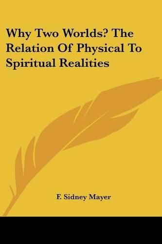 Cover image for Why Two Worlds? the Relation of Physical to Spiritual Realities